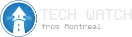 Tech Watch from Montreal